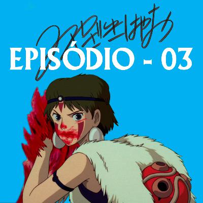 Miyazaki Revisitado - Episódio 03 Miyazaki Revisitado - Episódio 03