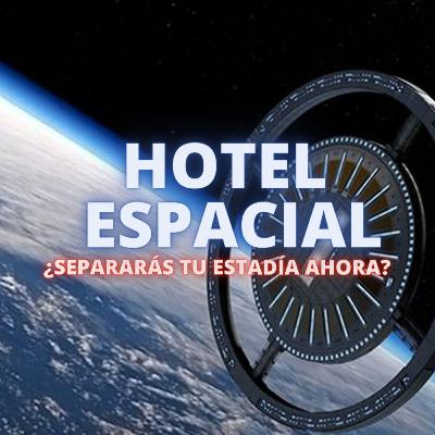 HOTEL ESPACIAL EN EL 2027. ¿RESERVARÍAS TU ESTADÍA? HOTEL ESPACIAL EN EL 2027. ¿RESERVARÍAS TU ESTADÍA?