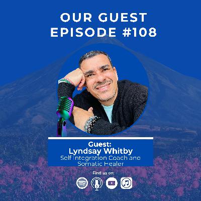108 | Masculinity, Vulnerability & Love with Lindsay Whitby