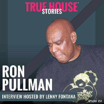 Ron Pullman interview podcast hosted by Lenny Fontana # 154 - True House Stories® Ron Pullman interview podcast hosted by Lenny Fontana # 154 - True House Stories®