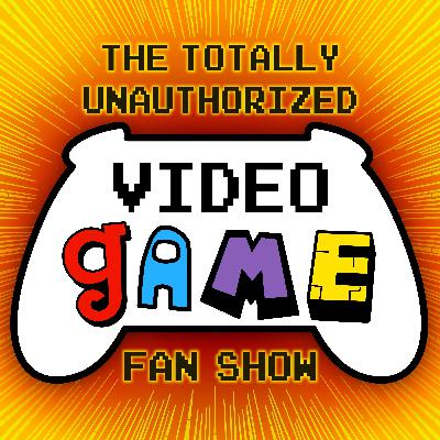 The Totally Unauthorized Video Game Fan Show The Totally Unauthorized Video Game Fan Show