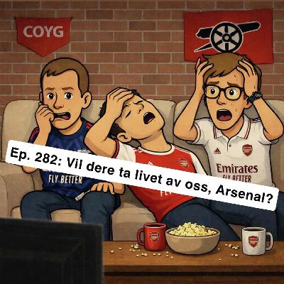 Ep. 282: Vil dere ta livet av oss, Arsenal? Ep. 282: Vil dere ta livet av oss, Arsenal?