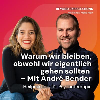 #81 – Warum wir bleiben, obwohl wir eigentlich gehen sollten 
– Mit André Bender