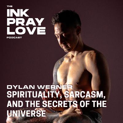 EP 57 : Dylan Werner - Spirituality, Sarcasm, and The Secrets of The Universe