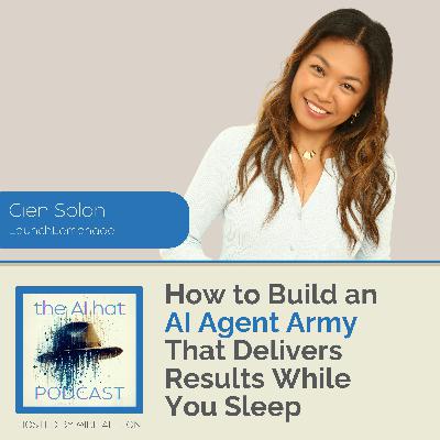 How to Build an AI Agent Army That Delivers Results While You Sleep with Cien Solon
