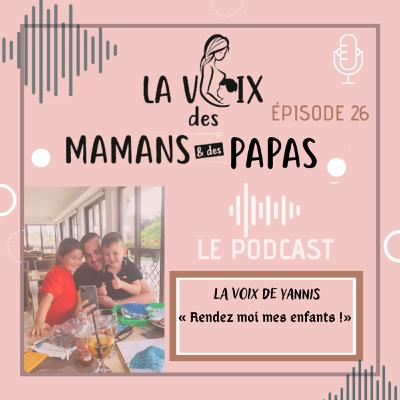 EPISODE 25, "La Voix de Yannis, rendez moi mes enfants !"
