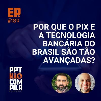 Por que o Pix e a tecnologia bancária do Brasil são tão avançadas?
