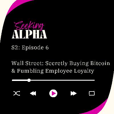 Wall Street: Secretly Buying Bitcoin & Fumbling Employee Loyalty