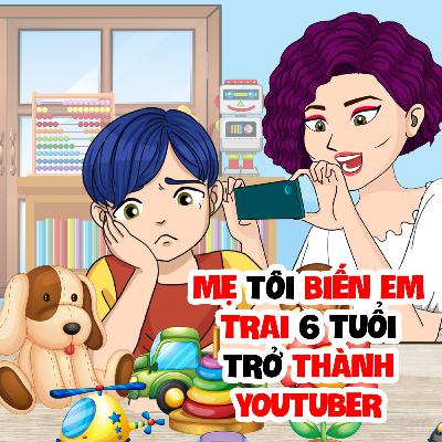EP 27: MẸ TÔI BIẾN EM TRAI 6 TUỔI TRỞ THÀNH YOUTUBER | Buôn Chuyện Quanh Ta #BCQT EP 27: MẸ TÔI BIẾN EM TRAI 6 TUỔI TRỞ THÀNH YOUTUBER | Buôn Chuyện Quanh Ta #BCQT