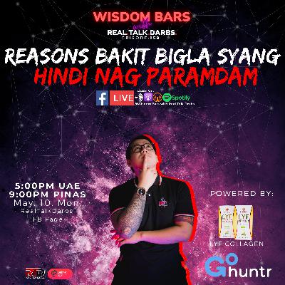 REASONS BAKIT BIGLA SYANG HINDI NAGPARAMDAM