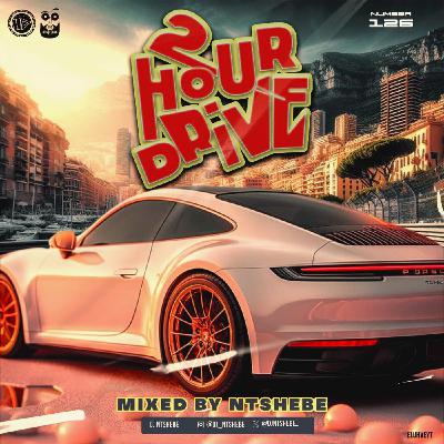 2 Hour Drive Episode 126 Mixed by Ntshebe