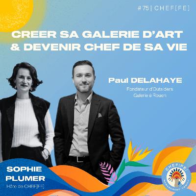 #75 Créer sa galerie d’art et devenir chef de sa vie avec Paul Delahaye - Outsiders Galerie
