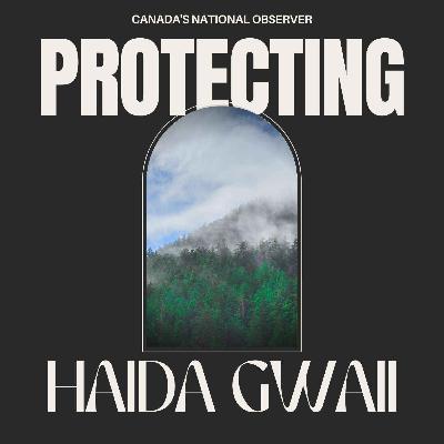 Special Episode: Protecting Haida Gwaii