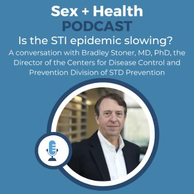 Is the STI epidemic slowing? A conversation with Dr. Bradley Stoner Is the STI epidemic slowing? A conversation with Dr. Bradley Stoner