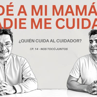 De cuidadores invisibles a adultos olvidados - La vejez que nos toca a quienes no tuvimos hijos. Episodio 14 Nos tocó juntos