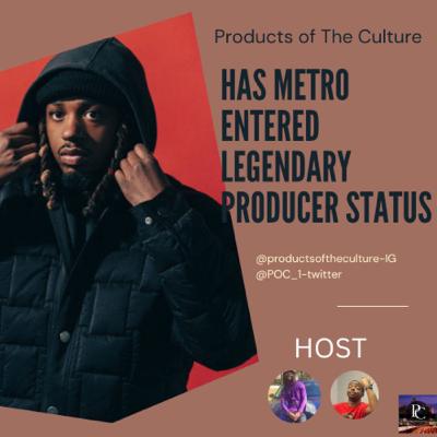 Has Metro entered legendary producer status?