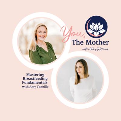 Mastering Breastfeeding Fundamentals with Amy Tanzillo