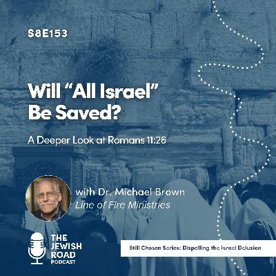Will "All Israel" Be Saved? (featuring Dr. Michael Brown)