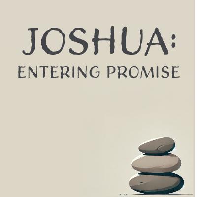 7.27.2025 - Joshua - Entering Promise - Caring for Special Cases - Joshua 20-21-esv2