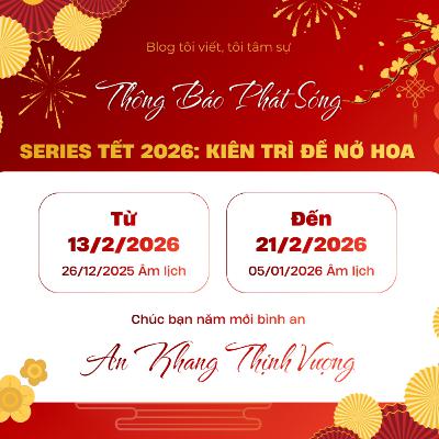 (128) Series Tết 2026: Kiên trì để nở hoa