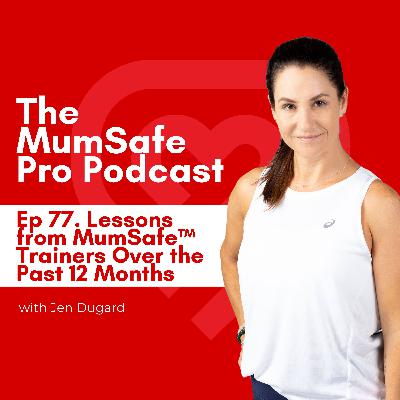 Ep 77. Lessons from MumSafe™ Trainers Over the Past 12 Months