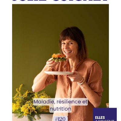 #120 Julie Coignet  naturopathe "Maladie, Résilience, Nutrition"