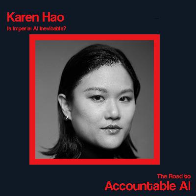 Karen Hao: Is Imperial AI Inevitable?