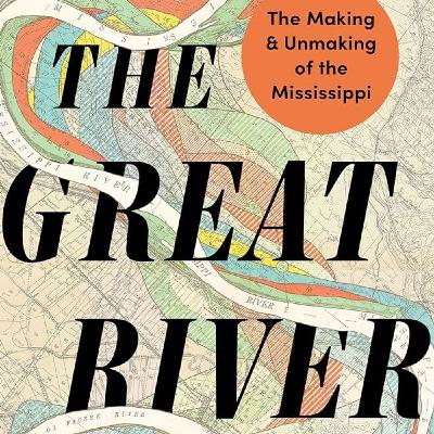 #92 The Great River - Making and Unmaking of the Mississippi w/ Boyce Upholt