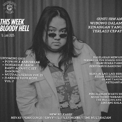 THIS WEEK, BLOODY HELL: GUSTI IRWAN WIBOWO DALAM KENANGAN YANG TERLALU CEPAT