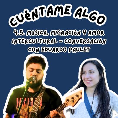 Episodio 4.5. Música, migración y amor intercultural - conversación con Eduardo Paulet