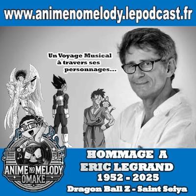 Anime No Melody  OMAKE #32 - HOMMAGE A ERIC LEGRAND - Un Voyage Musical à travers ses personnages (DBZ - Saint Seiya)