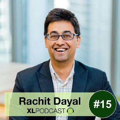 XL15: RACHIT DAYAL - Entrepreneurship and The Road Not Taken in Growing an Agency From 0 to 10m+ in Sales