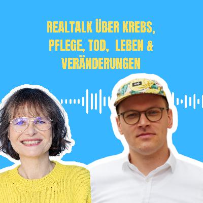 Der 132. (Real)talk über Krebs, Pflege, Tod , Leben und Veränderungen