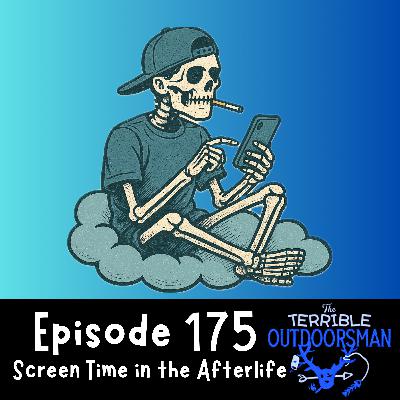 175. Screen Time in the Afterlife