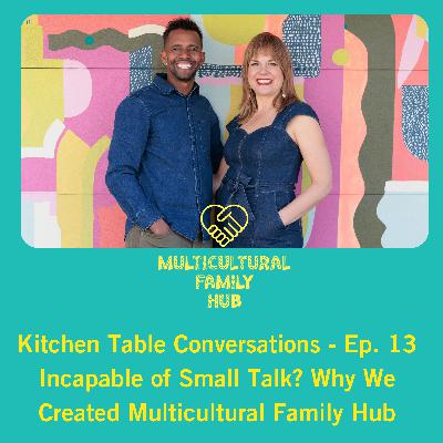 Ep. 13 Incapable of Small Talk? Why We Created Multicultural Family Hub