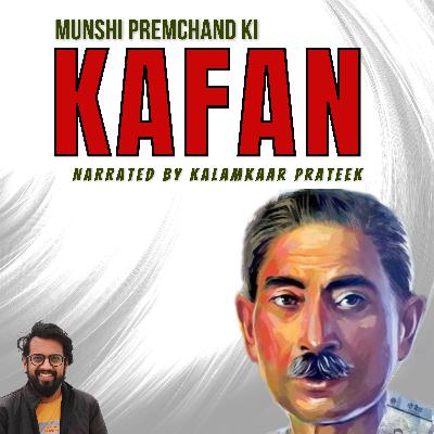 Kafan - Munshi Premchand ki kahani - Narrated by Kalamkaar Prateek