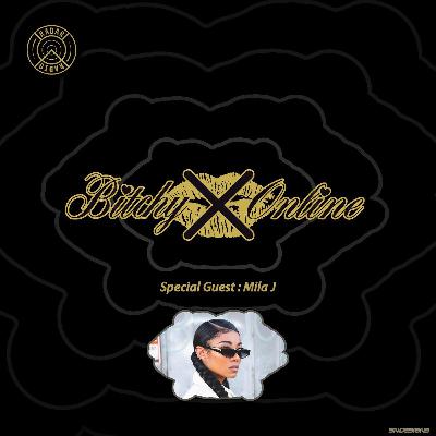 BITCHY ONLINE PODCAST 24 GUEST: Mila J
