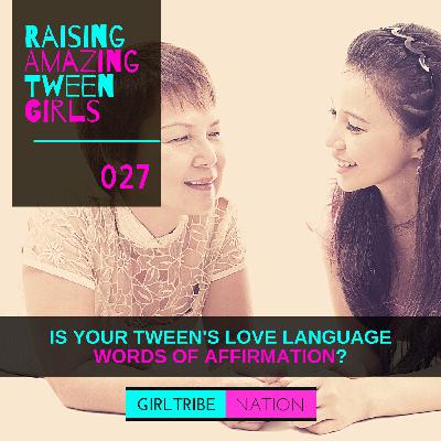 027 - IS YOUR TWEEN'S LOVE LANGUAGE WORDS OF AFFIRMATION? 027 - IS YOUR TWEEN'S LOVE LANGUAGE WORDS OF AFFIRMATION?