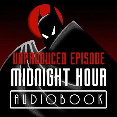 BTAS | Unproduced Episode: Midnight Hour (Audiobook)