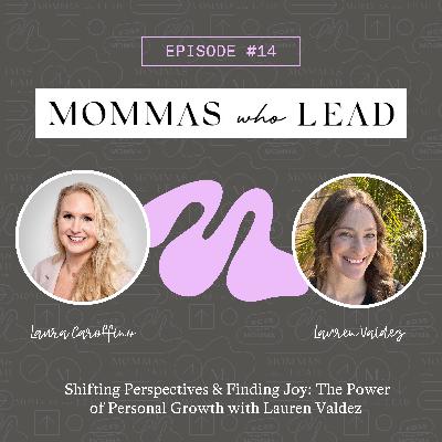 Episode 14:  Shifting Perspective & Finding Joy: Personal Growth & Big Moves with Lauren Valdez