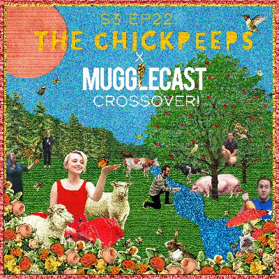 S3, Ep22: ChickPeeps x Mugglecast Crossover!