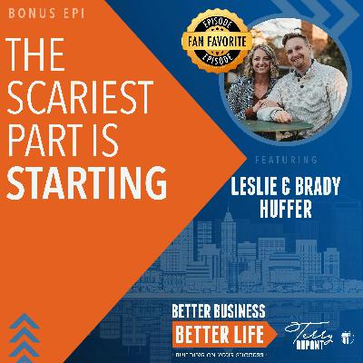 Episode 64: The Scariest Part is Starting with Leslie and Brady Huffer