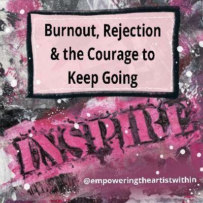 #32 Life as an Artist: Burnout, Rejection, and the Courage to Keep Going #32 Life as an Artist: Burnout, Rejection, and the Courage to Keep Going