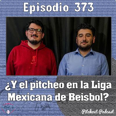 "Episodio 373: ¿Y el pitcheo en la Liga Mexicana de Beisbol?"