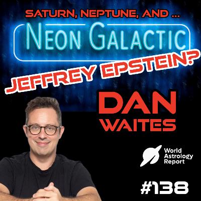 Saturn, Neptune, and Jeffrey Epstein? Astrologer Dan Waites on the cosmic crumbling of the old world order