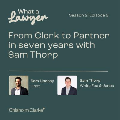 S2, E09 - From Clerk to Partner in seven years with Sam Thorp