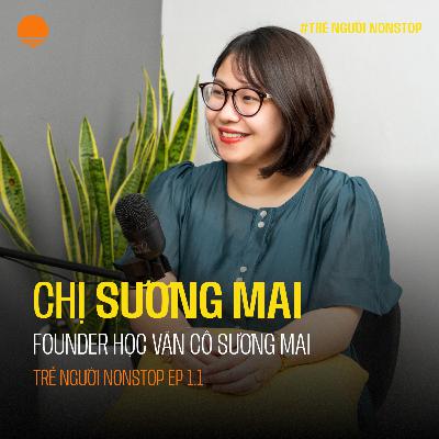 Cuộc hành trình tôi đi tìm tôi - Sương Mai, Founder Học Văn Cô Sương Mai | Trẻ Người Nonstop EP 1.1
