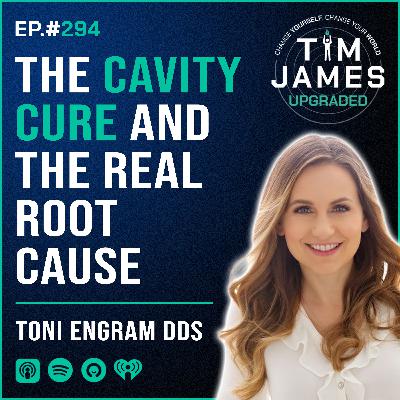 Episode #294 Toni Engram DDS, The Cavity Cure and The Real Root Cause