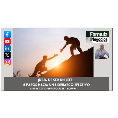 Si quieres que la gente te siga, deja de ser un jefe: 8 pasos hacia un liderazgo efectivo