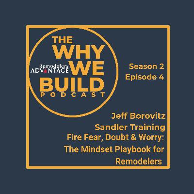 Fire Fear, Doubt & Worry: The Mindset Playbook for Remodelers w/Jeff Borovitz
